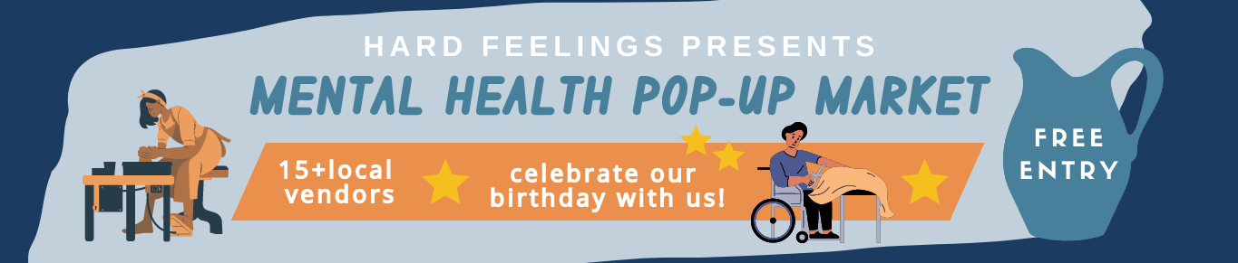 Mental Health Pop-Up Market Hard Feelings Mental Health Pop-Up Market